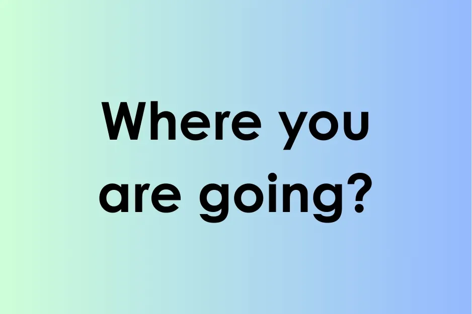 Black text of the question where you are going on a blue and green gradient background showing which sentence is correct question.