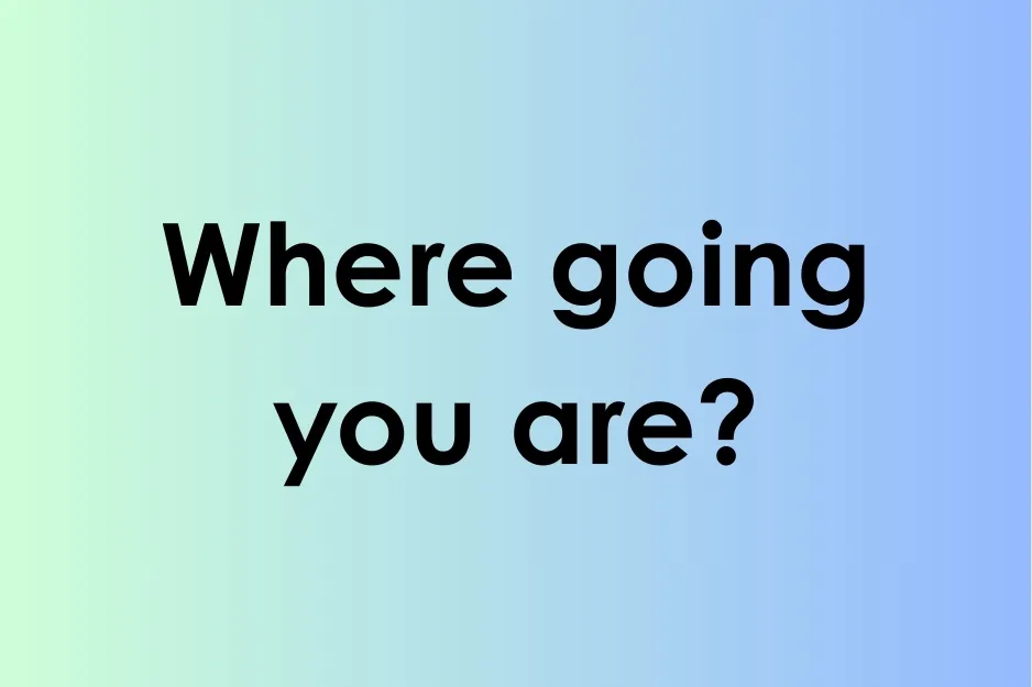 Incorrect sentence example with the phrase where going you are on a gradient background.