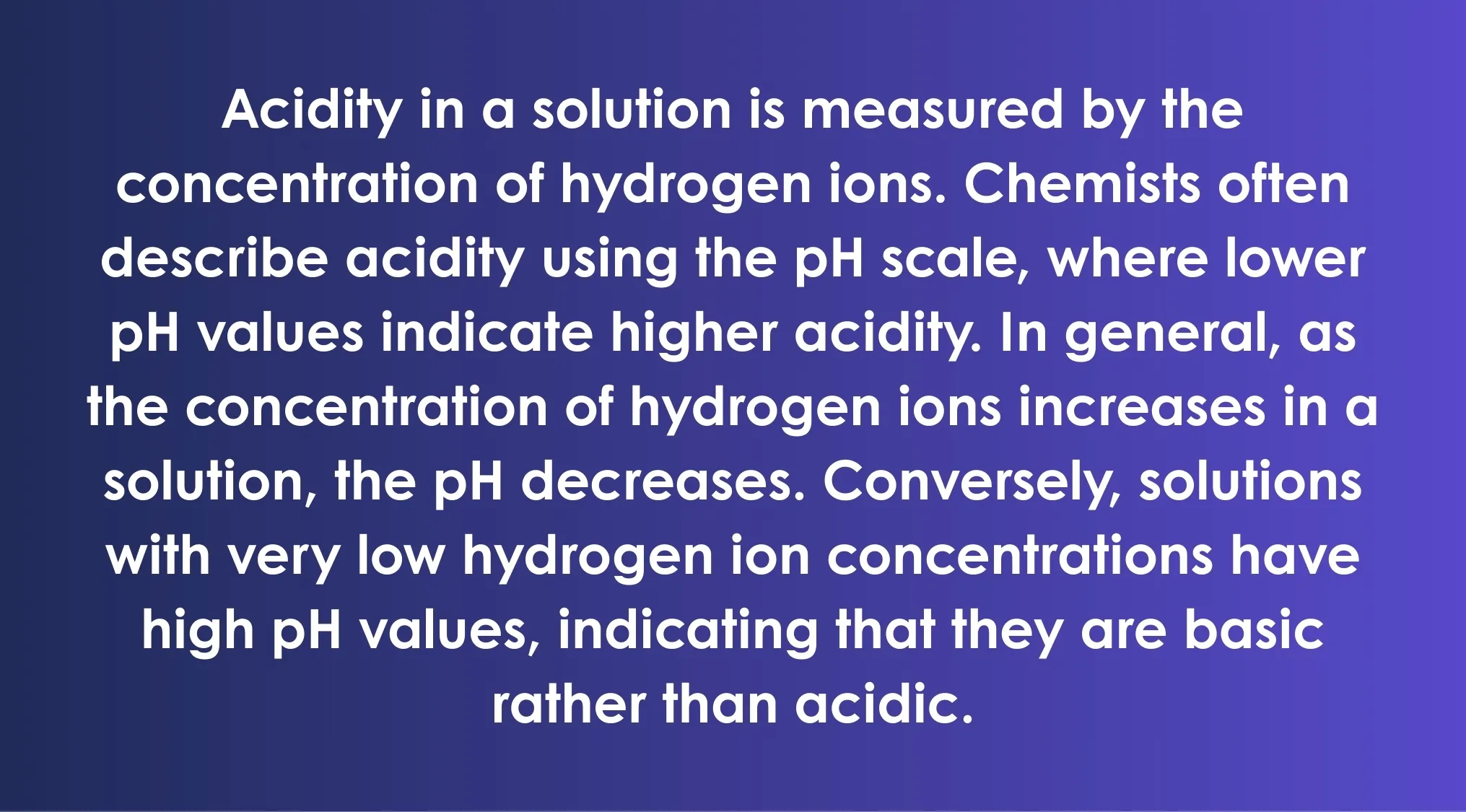 Explanation of the relationship between pH and acidity based on hydrogen ion concentration in solution.