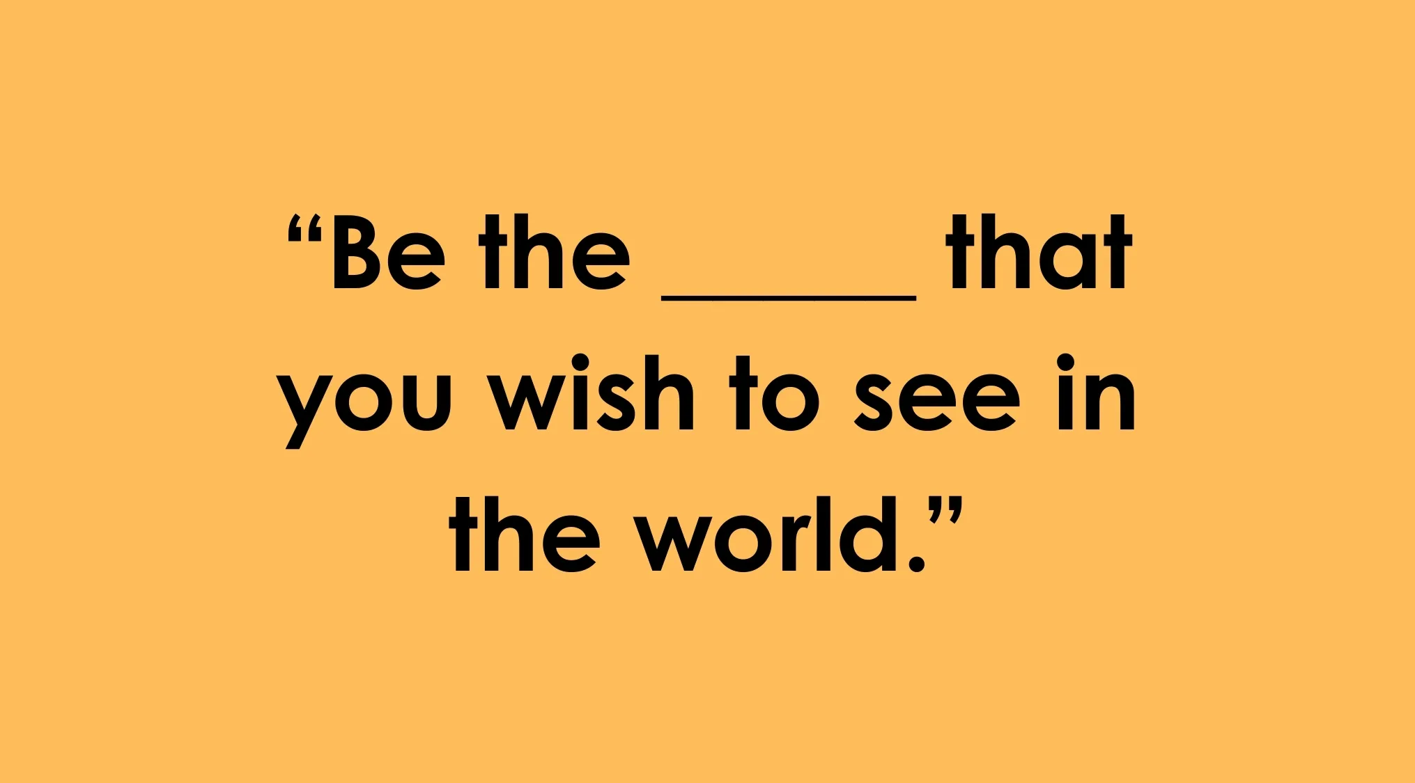 Complete the sentence quiz showing a famous quote with a blank to finish on an orange background in black text.