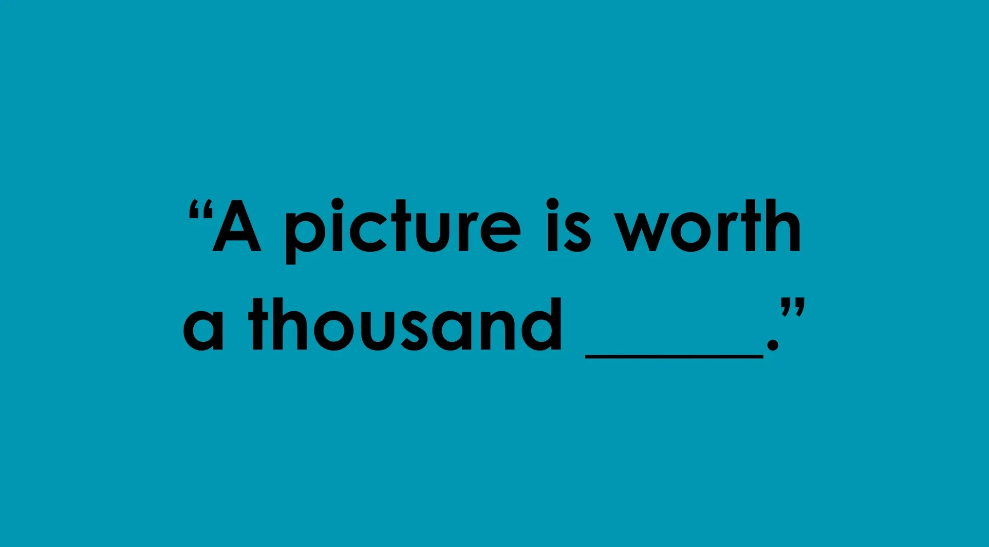 Blue background with incomplete sentence for complete the sentence quiz saying a picture is worth a thousand blank.