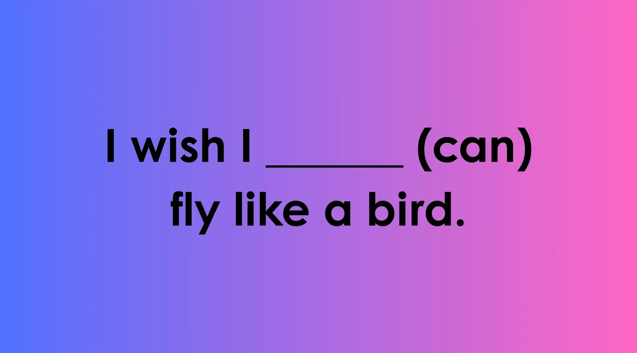 Fill in the blank quiz image with the sentence I wish I ______ (can) fly like a bird on a blue to pink gradient background.