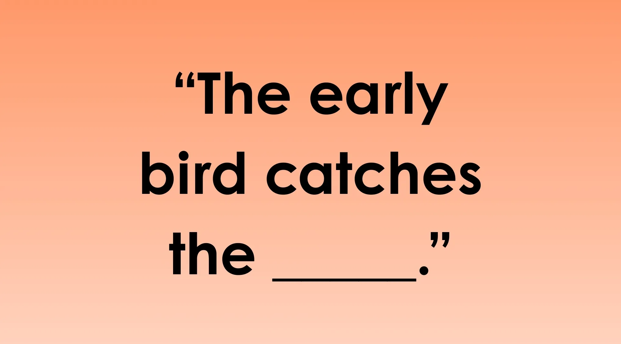 Complete the sentence quiz graphic featuring the saying The early bird catches the blank on a peach background.