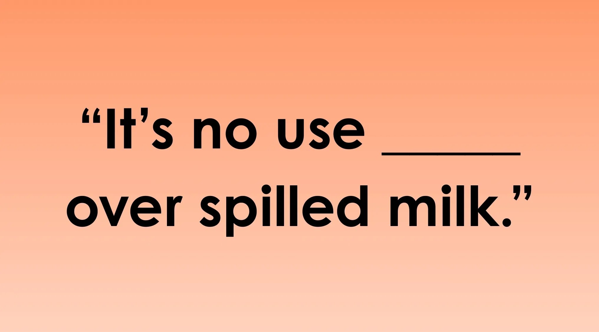 Complete the sentence quiz image featuring the phrase it’s no use blank over spilled milk on orange background.