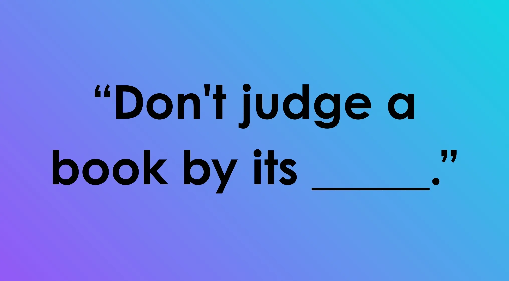Complete the sentence quiz image showing the phrase Don't judge a book by its with a blank to finish the saying