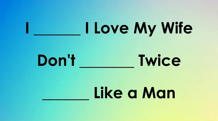 Text puzzle with missing words in movie titles I Love My Wife, Don’t Twice, Like a Man on blue and green gradient background.
