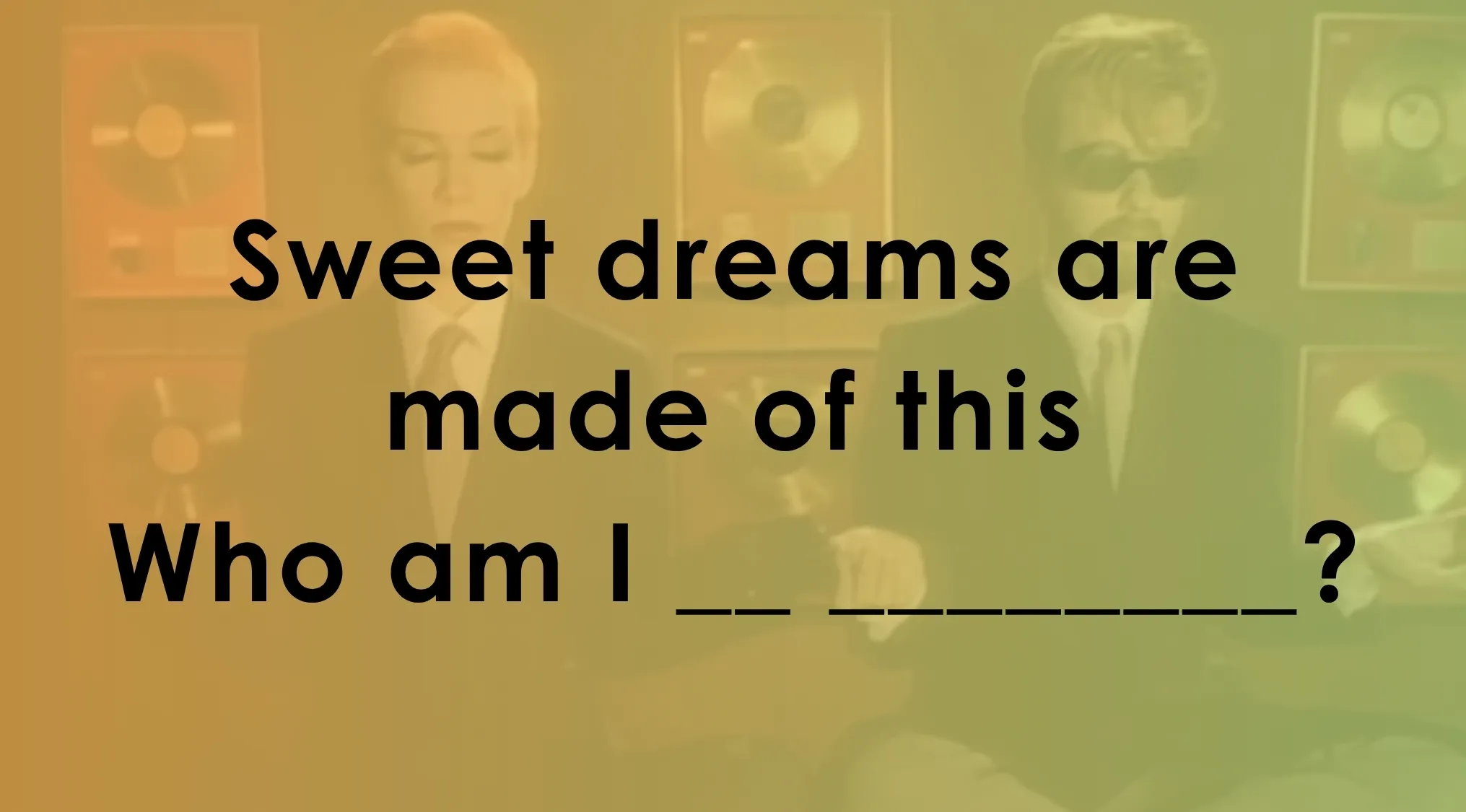 Two men in suits with gold records behind them with lyrics Sweet dreams are made of this who am I complete lyrics quiz