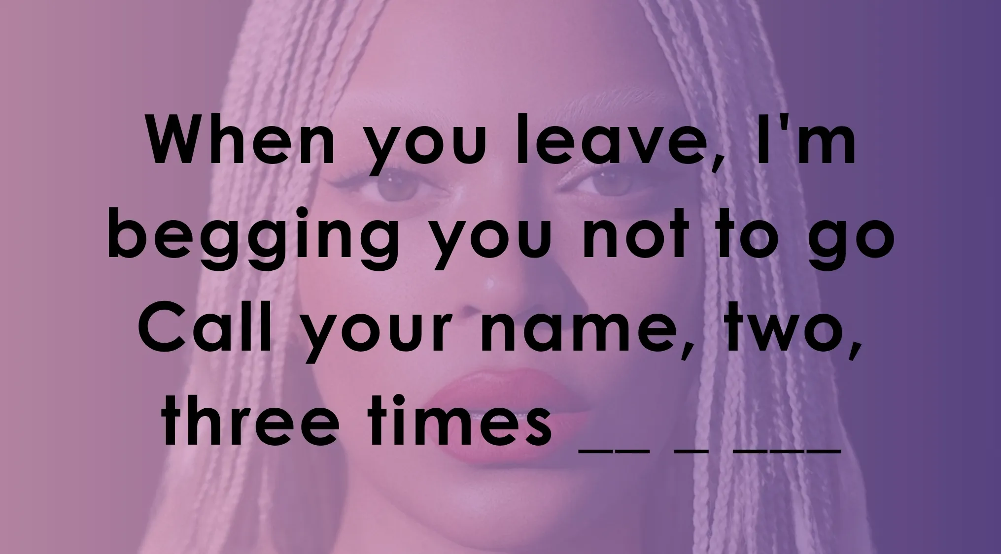 Lyrics challenge text overlaid on a woman with braided hair, featuring a popular song lyric quiz phrase.