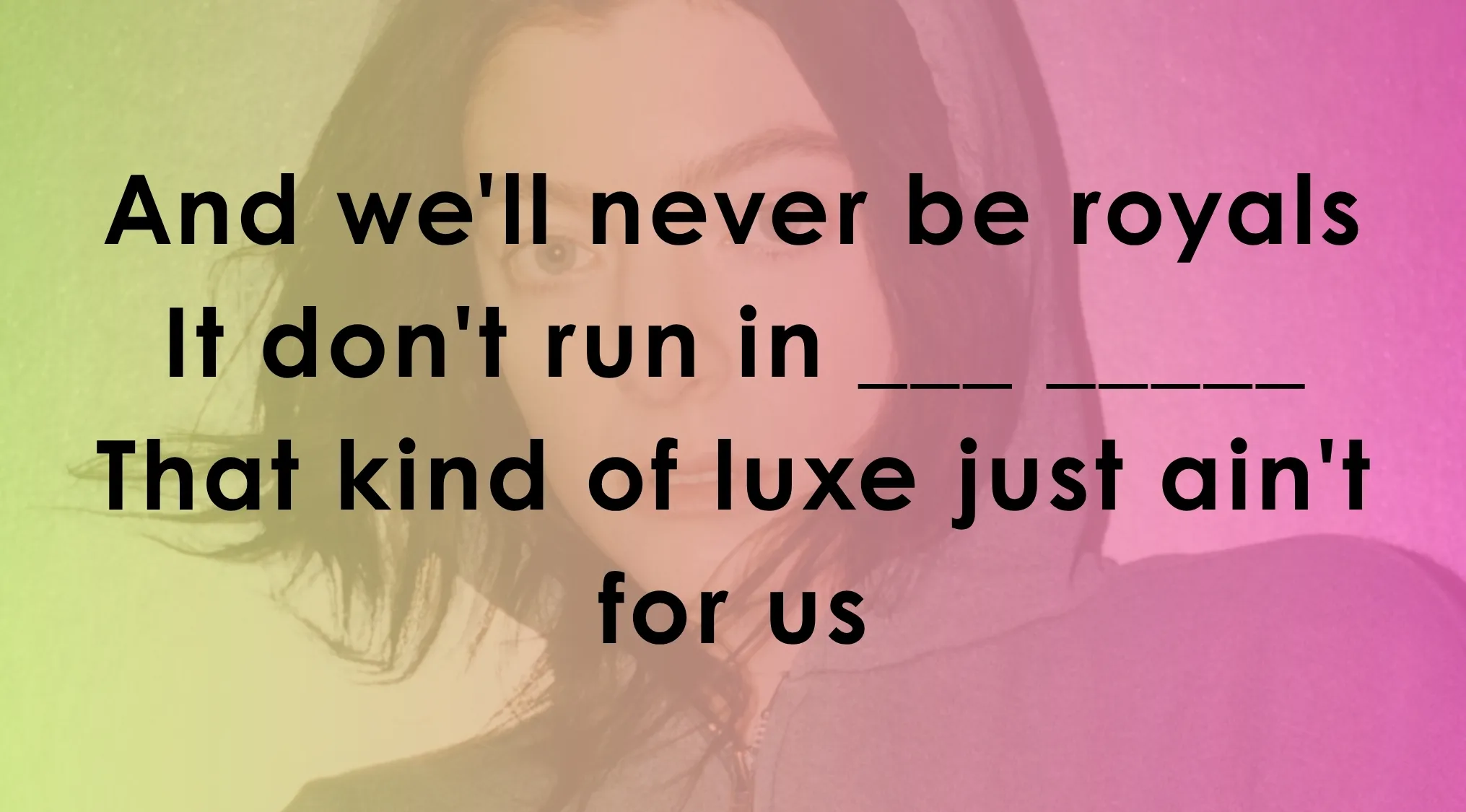 Song lyrics quiz with a missing line from Royals challenge featuring colorful background and partially visible person.