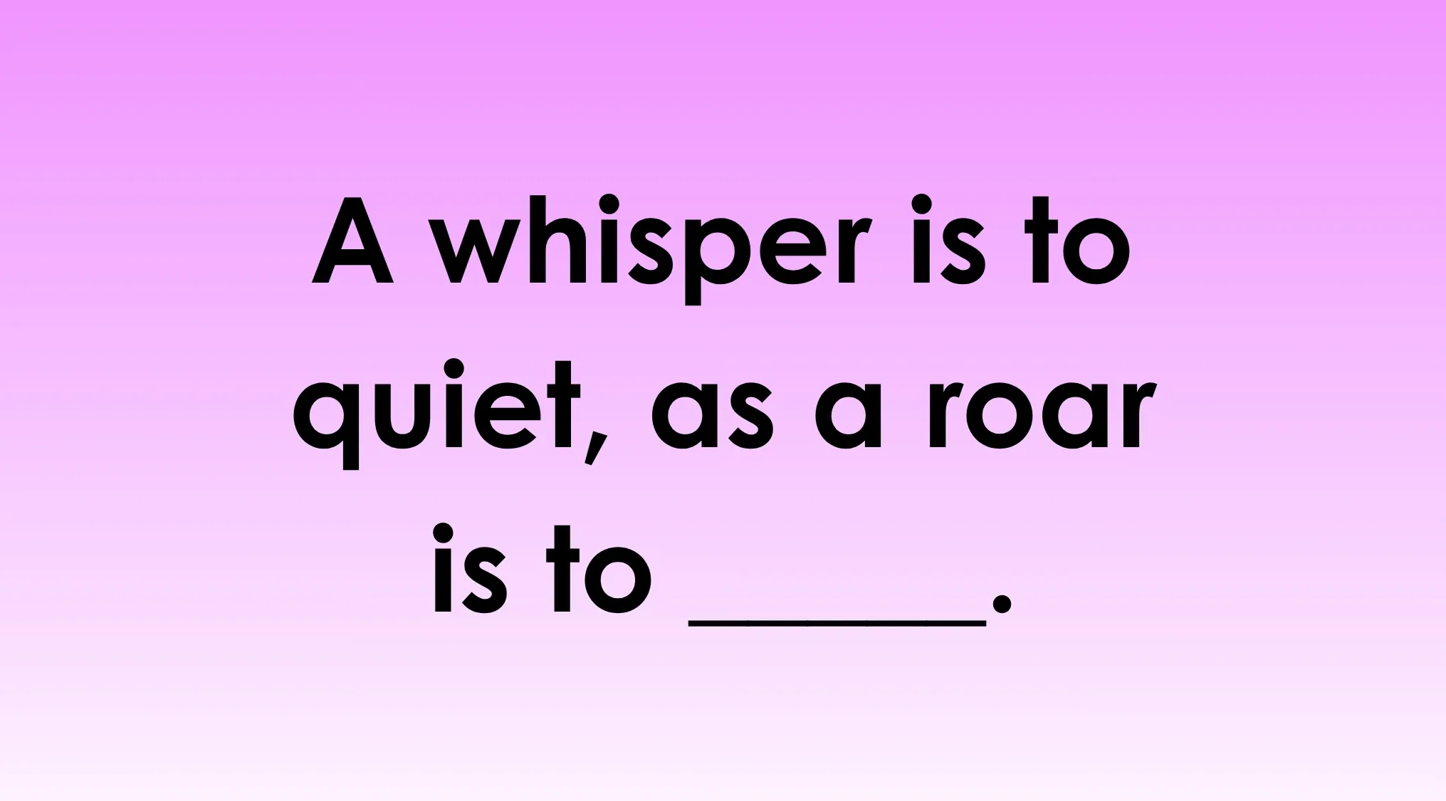 Pattern recognition cognitive test showing analogy puzzle comparing whisper to quiet and roar to a missing word to complete.