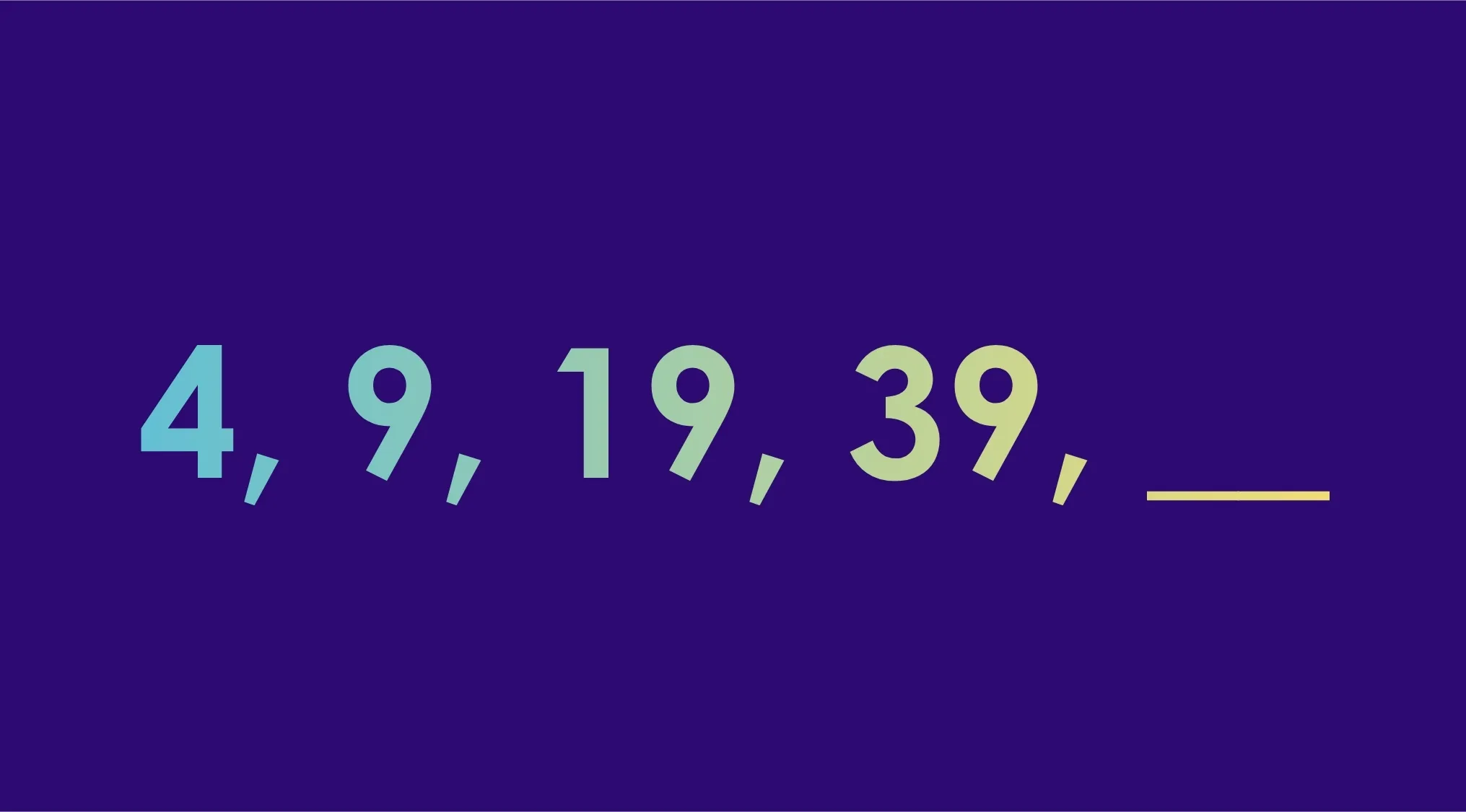 Sequence of numbers 4, 9, 19, 39 with a blank space in a pattern recognition cognitive test challenge.