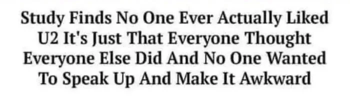 Black and white text meme about a study revealing no one actually liked U2, a nostalgic '90s music reference.