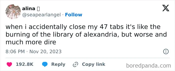 Tweet saying accidentally closing 47 tabs feels like burning the library of Alexandria, showcasing a wild and unhinged post.
