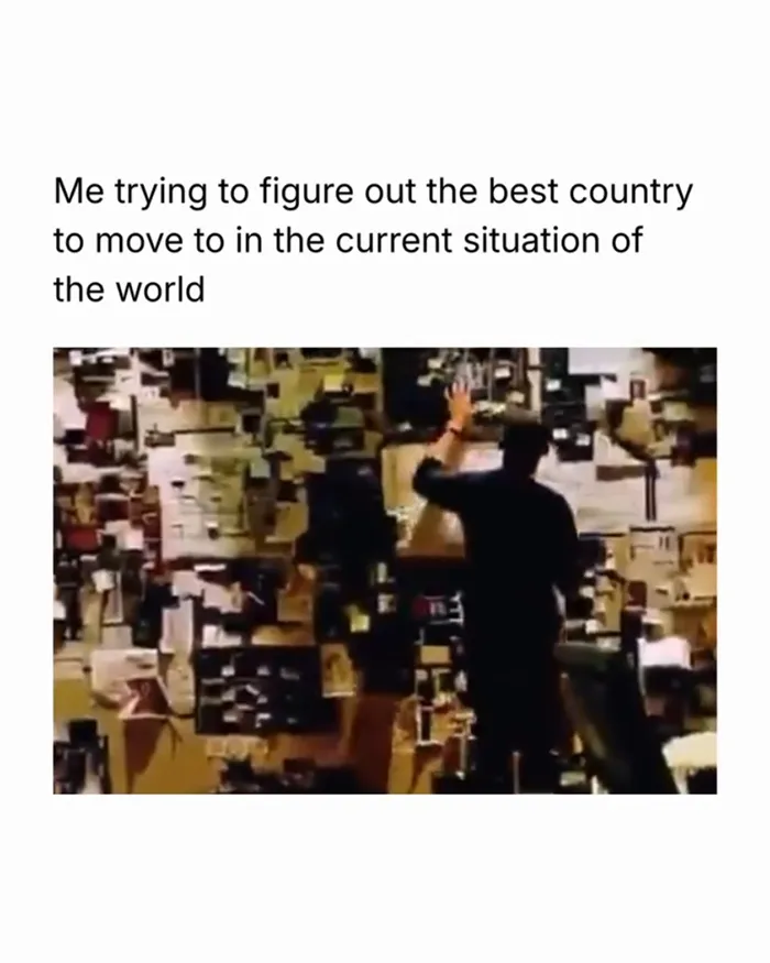 Me Trying To Figure Out The Best Country To Move To In The Current Situation Of The World 