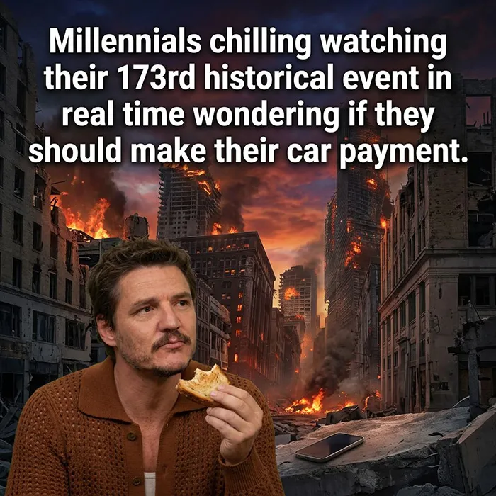 Millennials Chilling Watching Their 173rd Historical Event In Real Time Wondering If They Should Make Their Car Payment