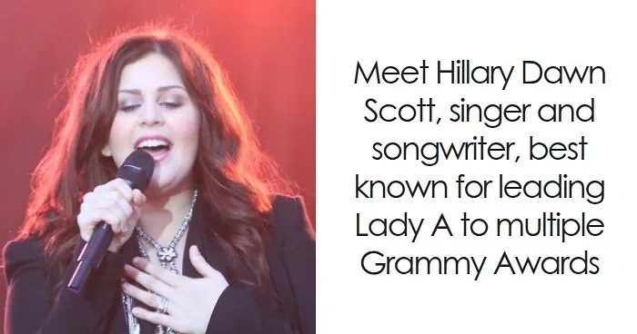 Hillary Scott: Bio And Career Highlights