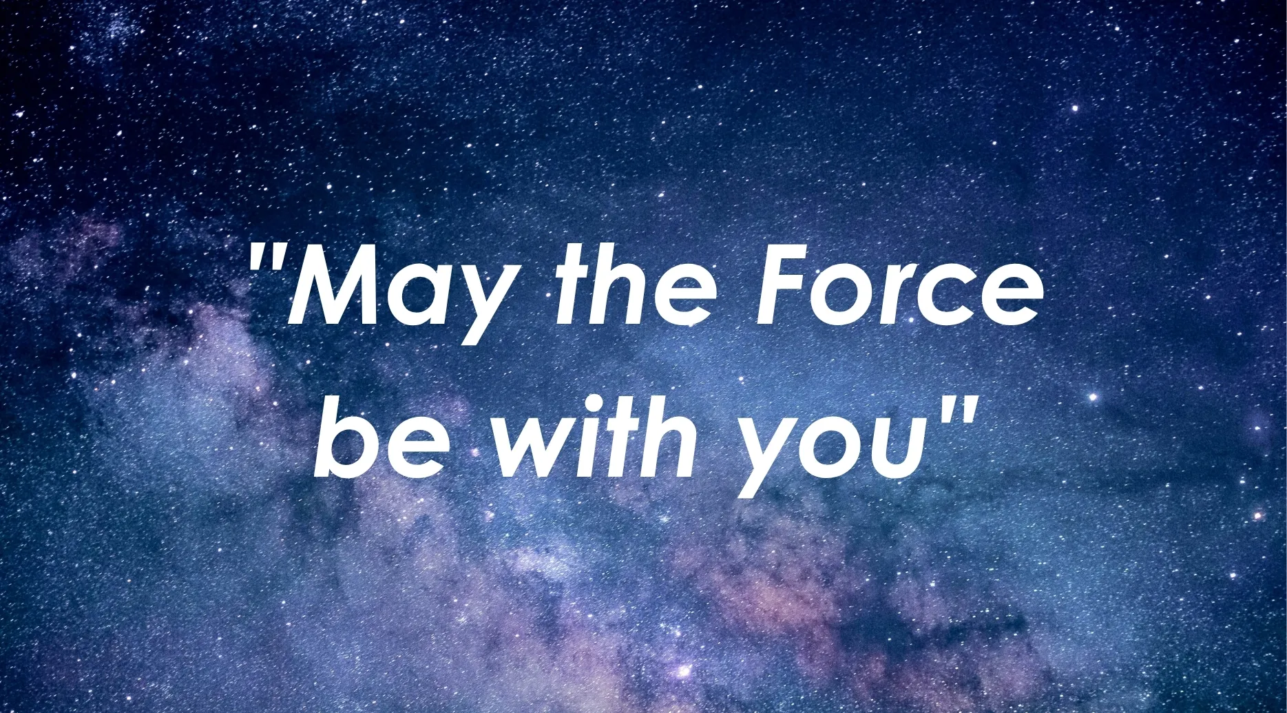 Starry night background with the famous pub quiz movie franchise quote may the force be with you.