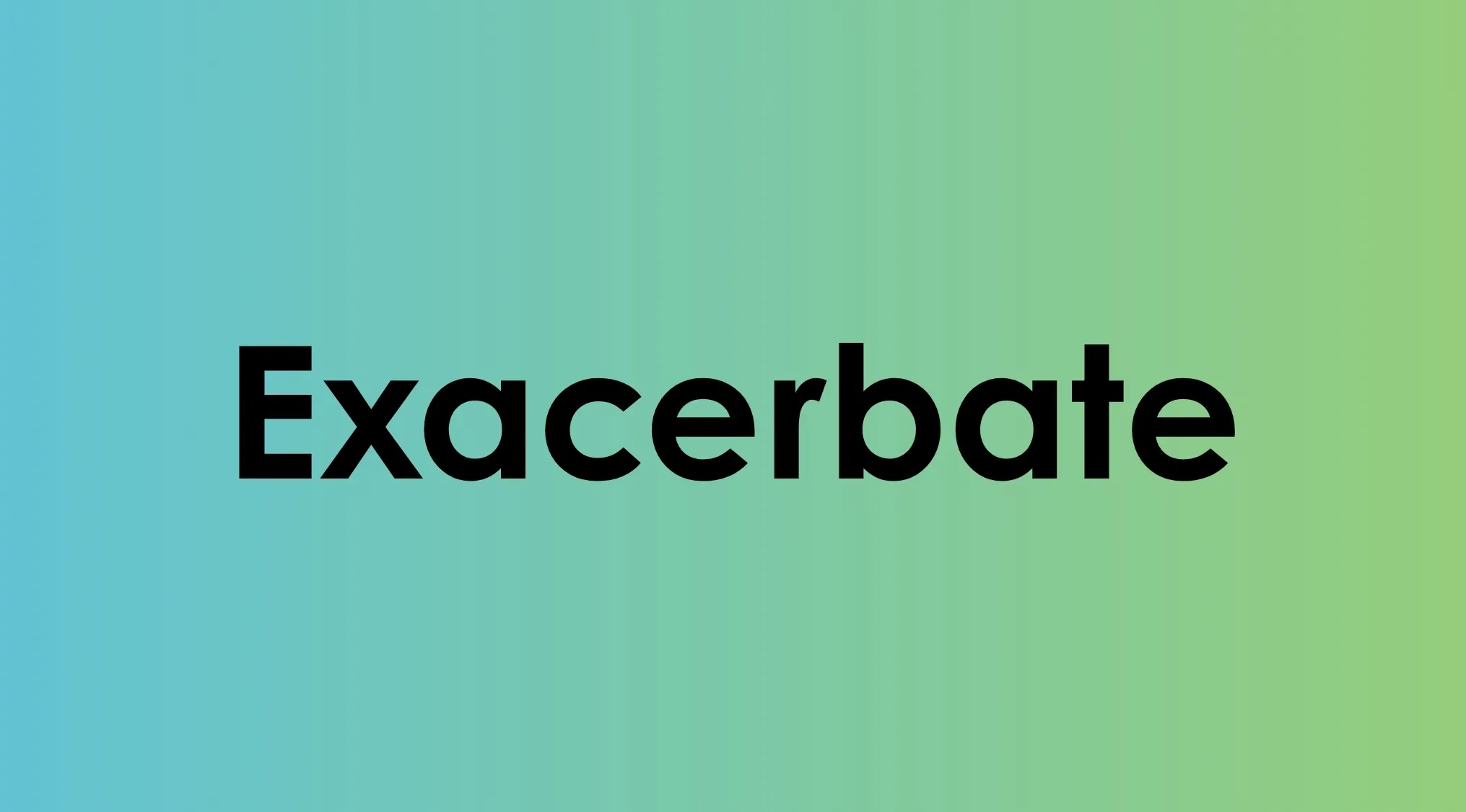 Exacerbate shown in bold black text on a blue to green gradient background as a smart people words example.