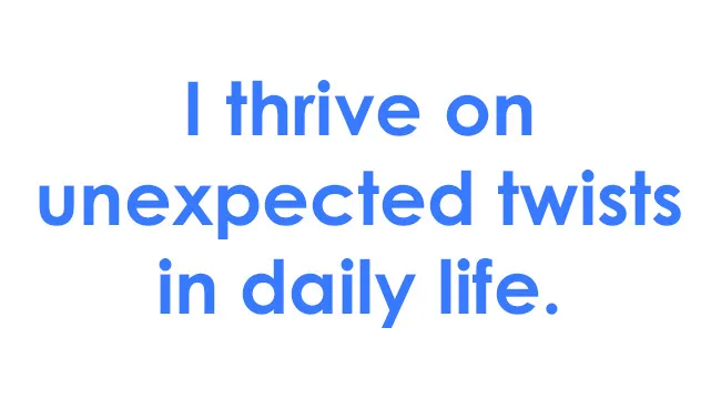 Text image stating I thrive on unexpected twists in daily life, related to rating life statements for self-assessment.