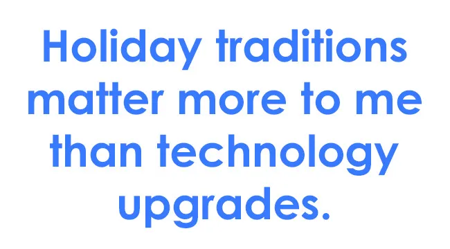 Text graphic stating holiday traditions matter more than technology upgrades, related to where would your life be set survey.