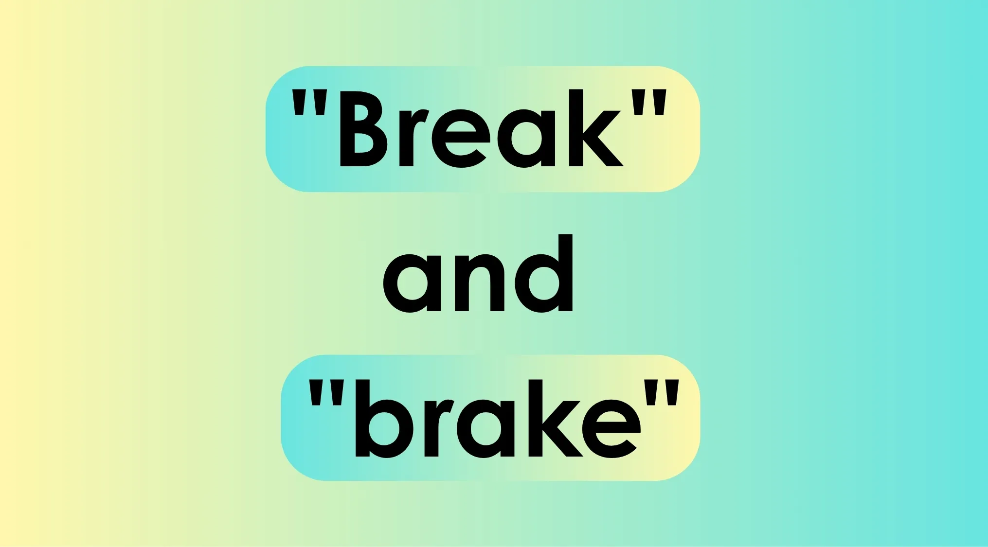 Words break and brake shown on a blue and yellow gradient background for literacy comparison.