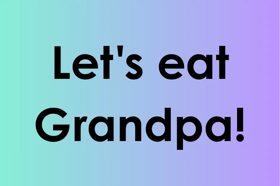 Text reading Let's eat Grandpa with a colorful gradient background focusing on punctuation in addressing Grandpa.
