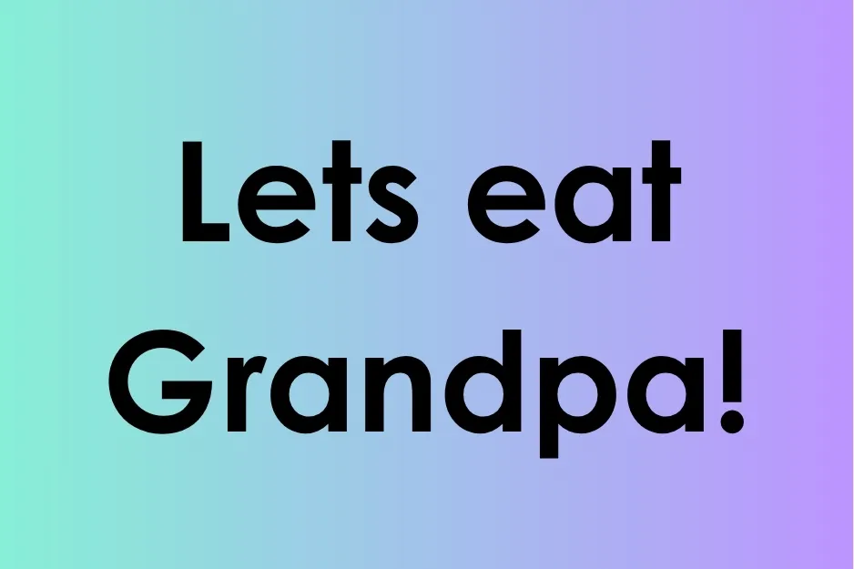 Text in bold black font on a gradient blue and purple background showing the phrase Lets eat Grandpa with punctuation.