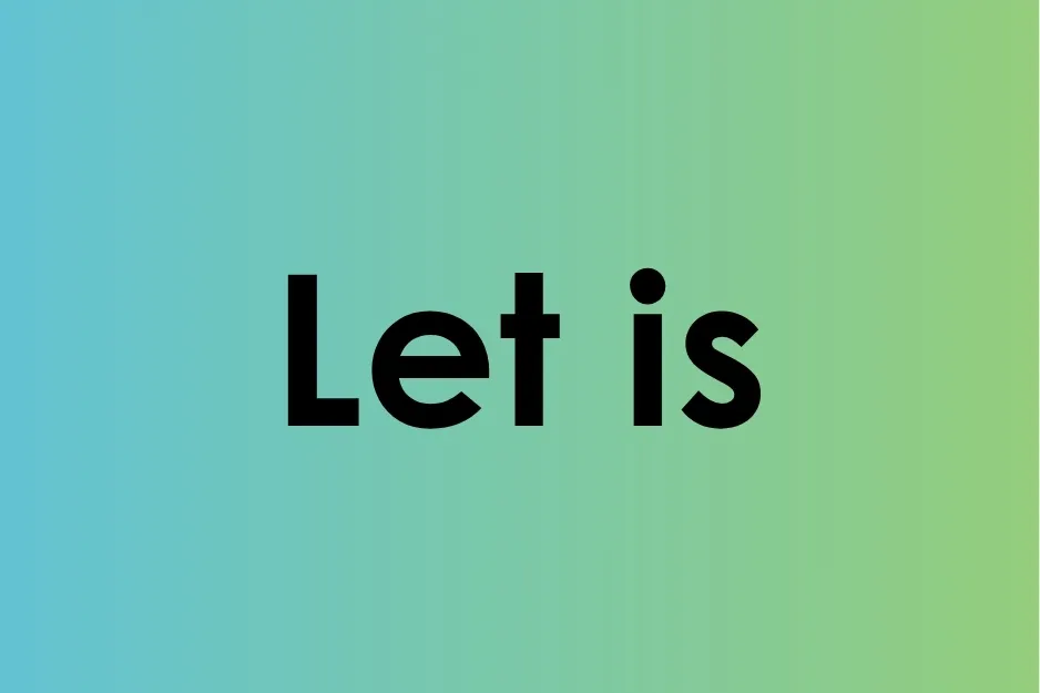Text "Let is" in bold black font on a blue to green gradient background, highlighting the phrase Let is.