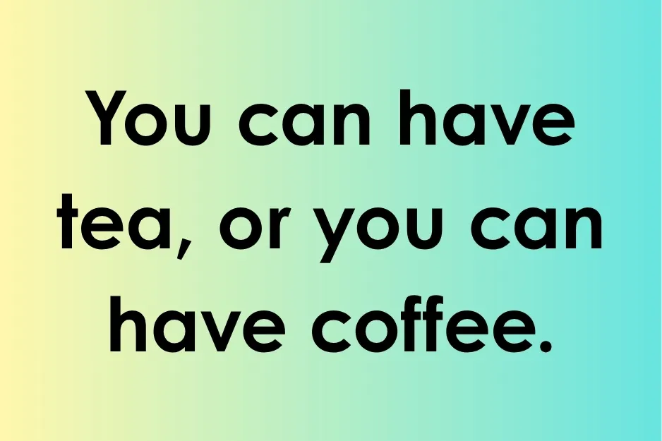 Text displaying a sentence about having tea or coffee, illustrating the use of conjunctions in sentences.
