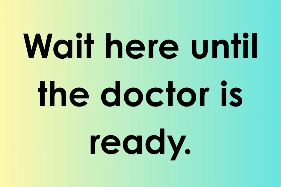 Text on a gradient background reading wait here until the doctor is ready focusing on missing conjunction keywords.