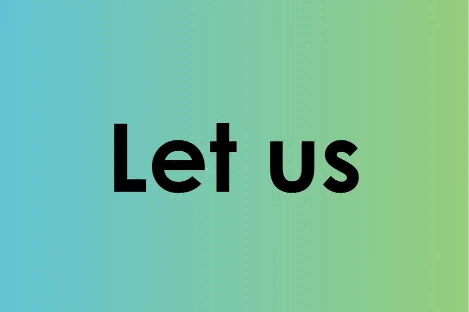 Text displaying let us in bold black font on a blue to green gradient background symbolizing the phrase let us.
