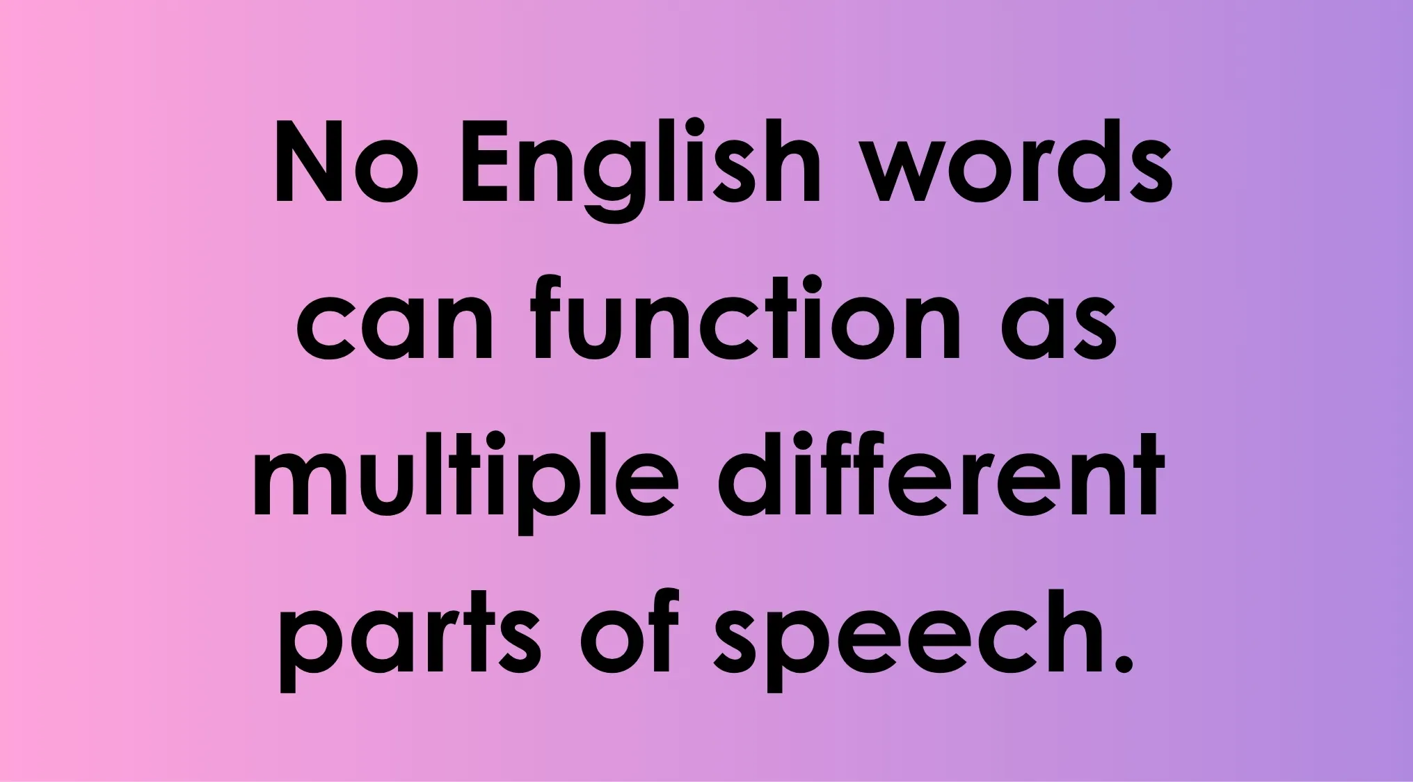 Text on pink and purple gradient background stating no English words can function as multiple different parts of speech true or false literacy question.