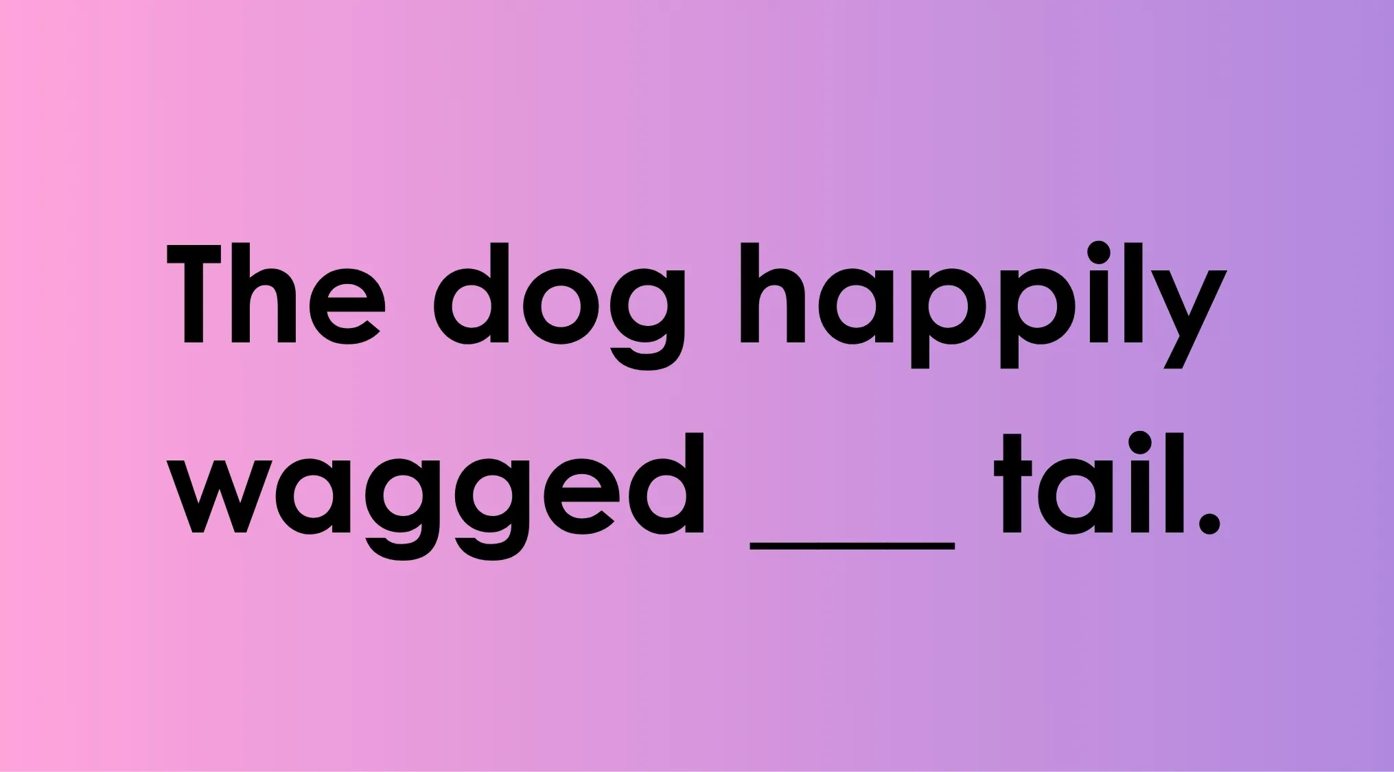 Fill in the blank literacy exercise showing the sentence The dog happily wagged ___ tail on a pink to purple background.