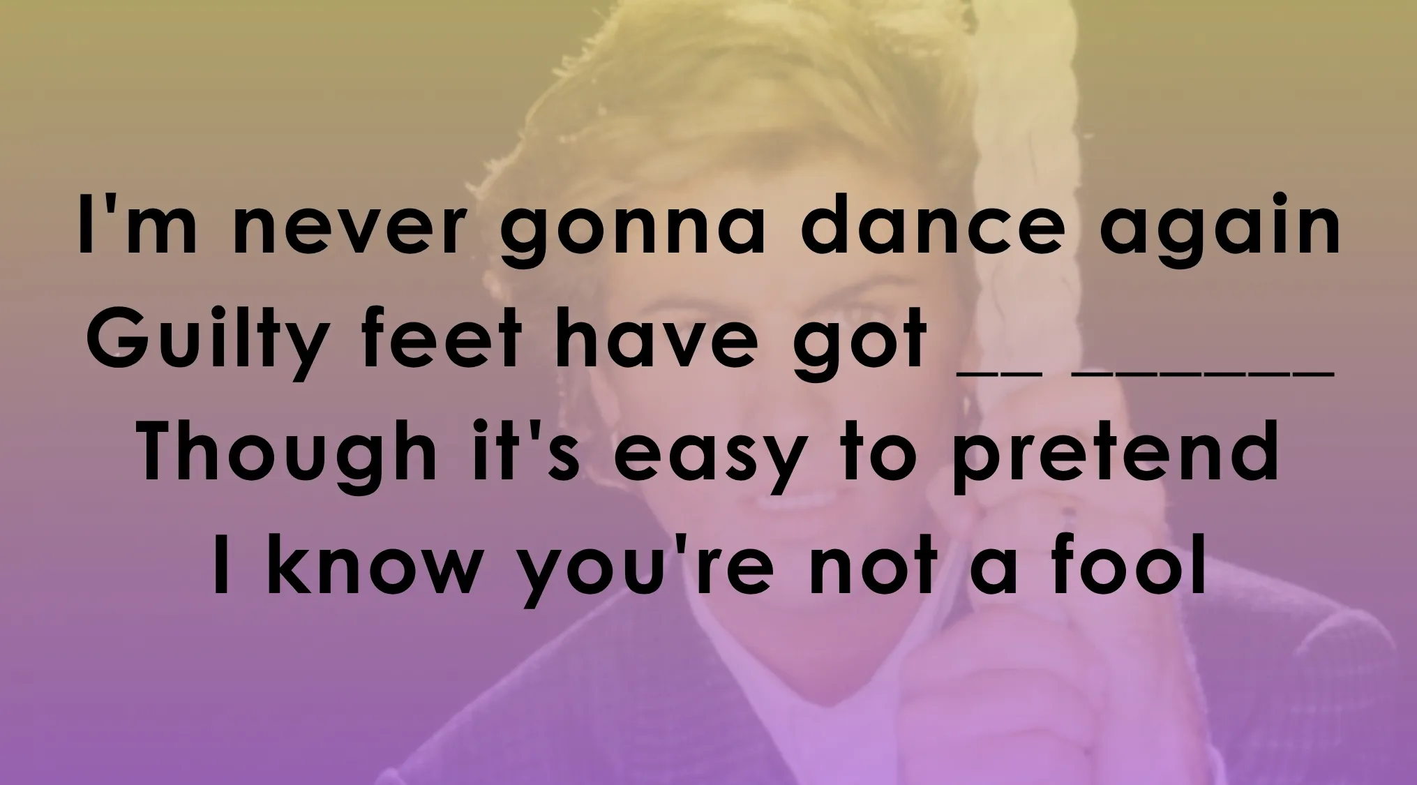 Lyrics challenge with missing words from popular songs including guilty feet and dance again phrases.