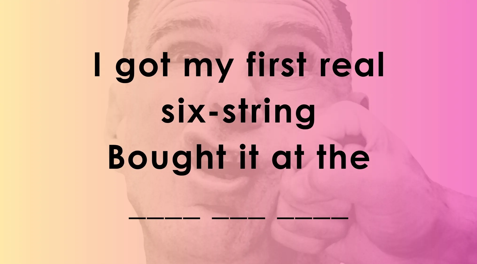 A man pointing forward with lyrics challenge text asking to complete the line about first real six-string.