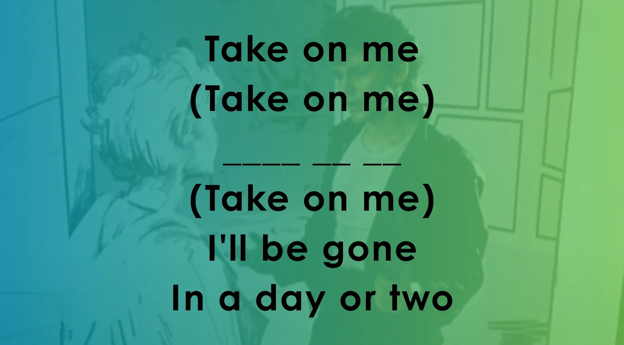 Lyrics challenge for Take on me with missing words, featuring song completion quiz and music lyrics activity.