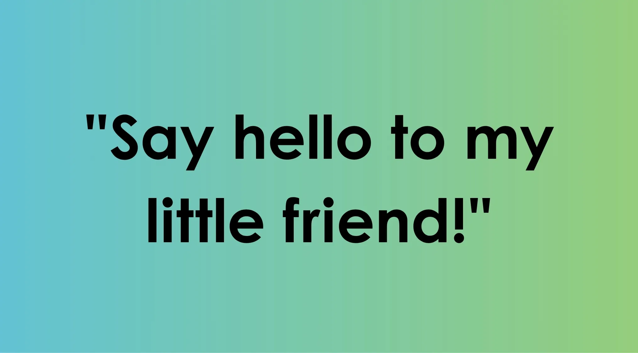 Quote from the ultimate movie quiz asking which 80s film the line say hello to my little friend originated from