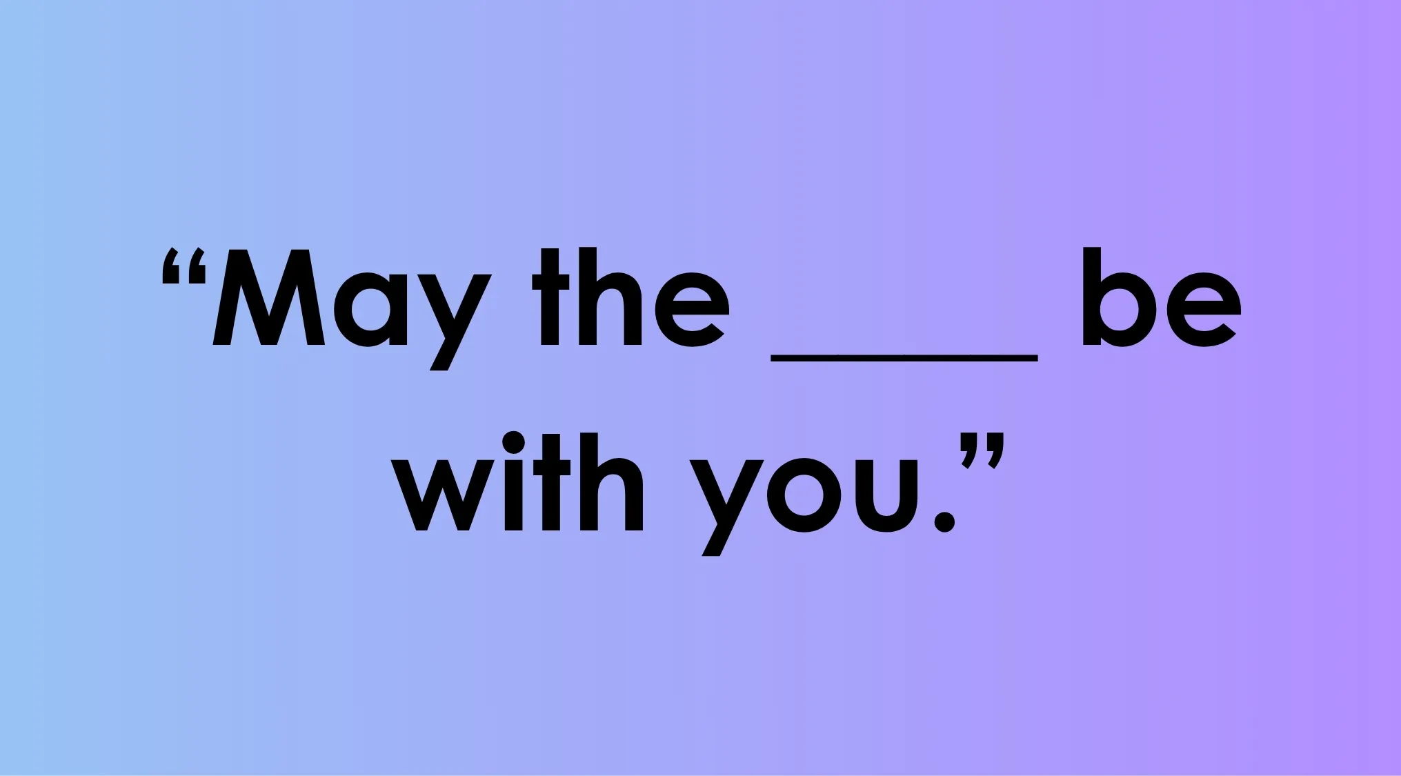 Star Wars quote fill in the blank with May the ___ be with you text against a blue to purple gradient background.