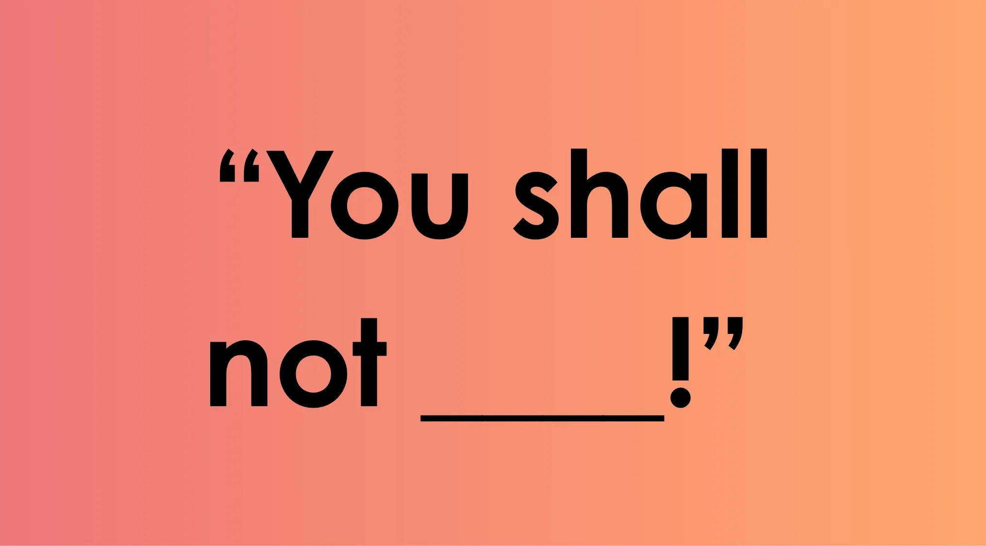 Partial quote from Gandalf in The Lord of the Rings fellowship movie quiz with a fill-in-the-blank format on orange background.