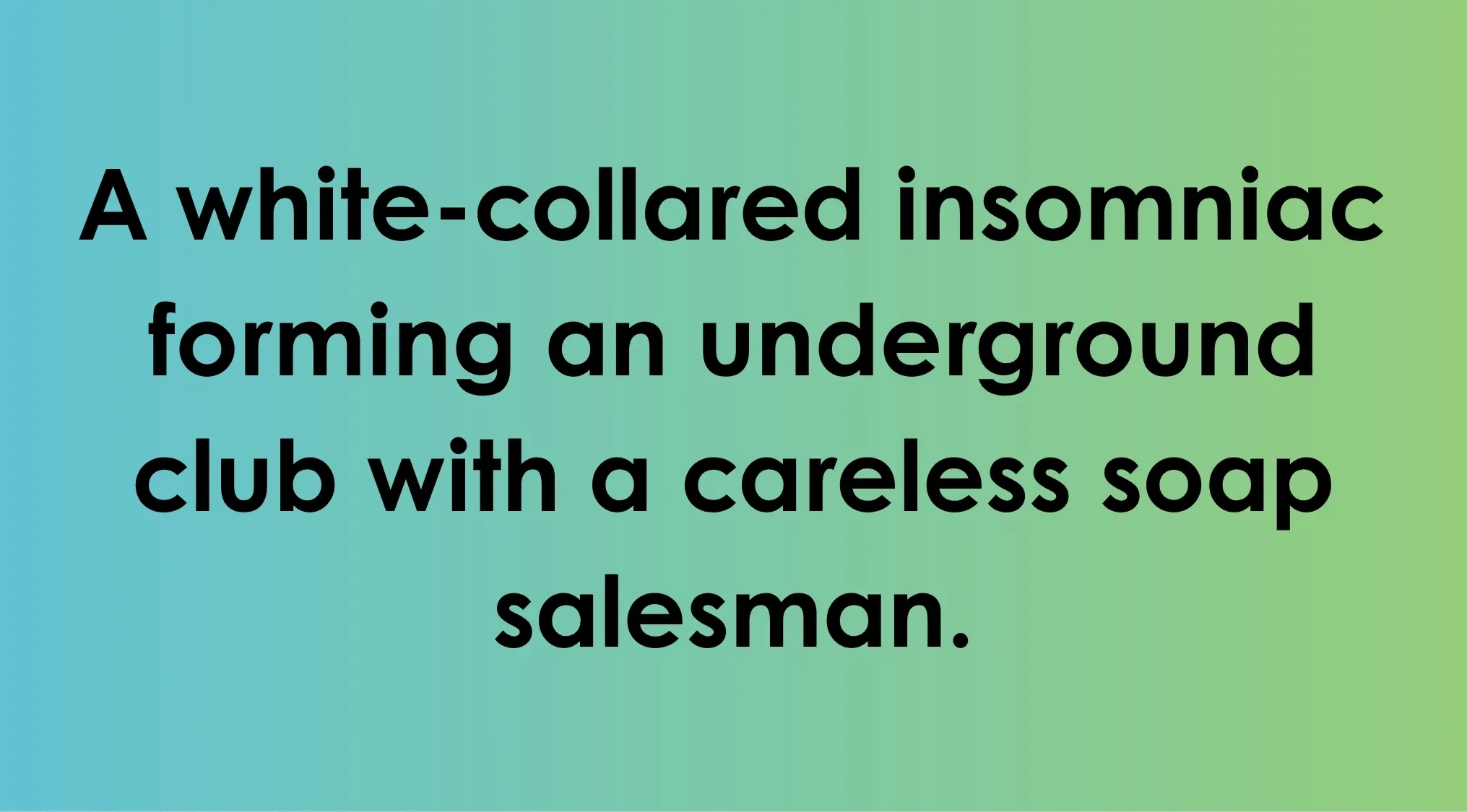 A white-collared insomniac and careless soap salesman forming an underground club in a 90s film quiz.