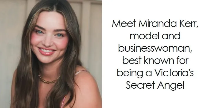 Miranda Kerr: Bio And Career Highlights