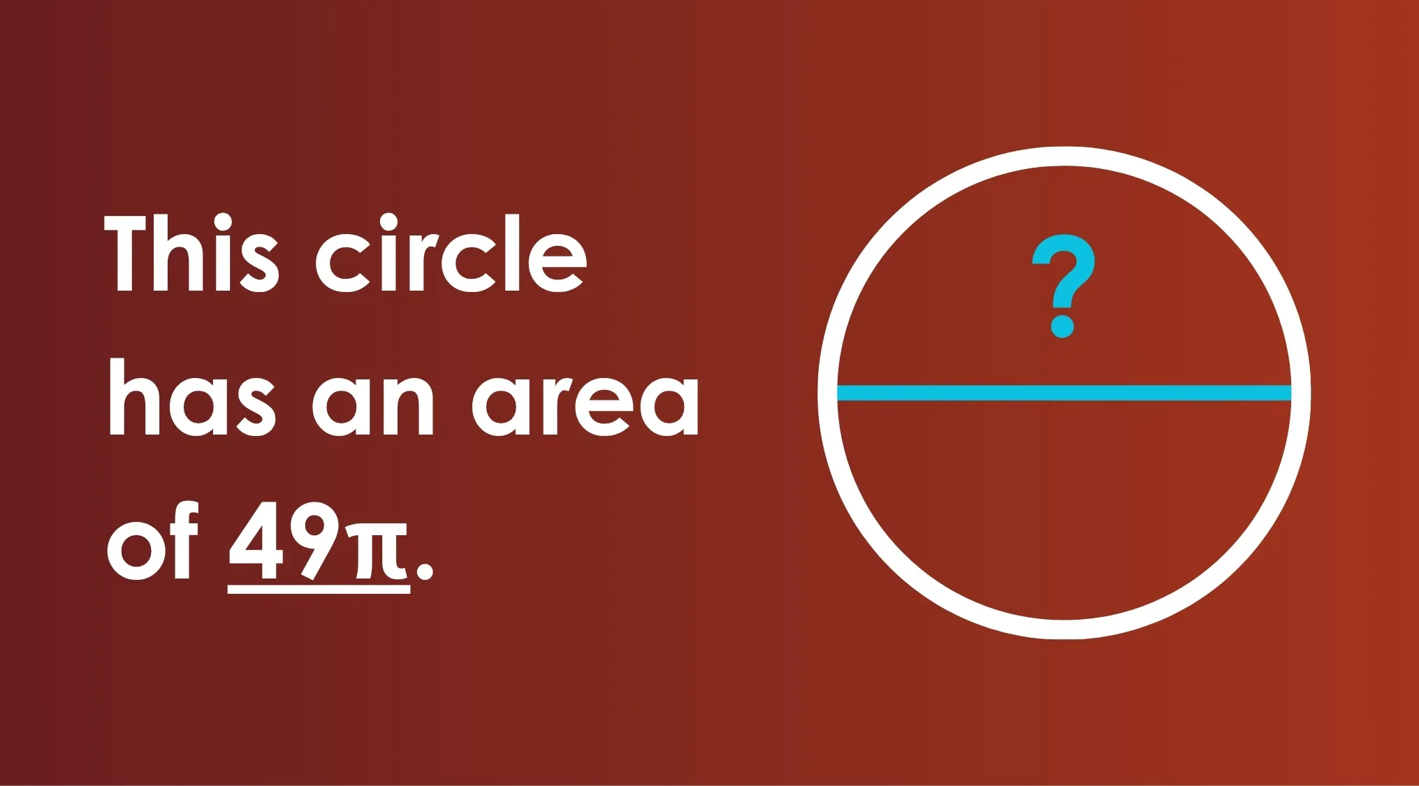 Circle with an area of 49 pi and a blue diameter line marked with a question mark for SAT exam trivia.