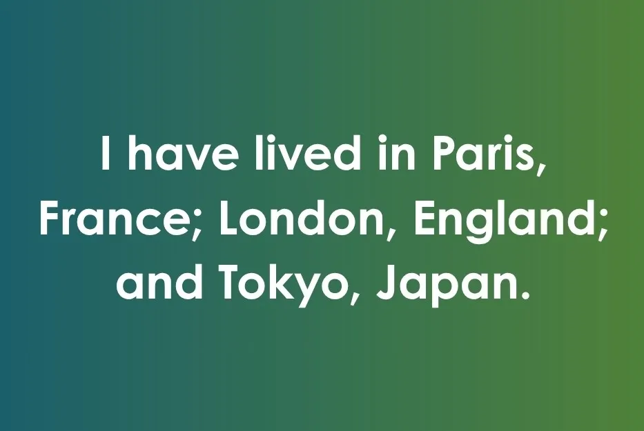 Correct punctuation example showing I have lived in Paris France, London England, and Tokyo Japan with semicolons.