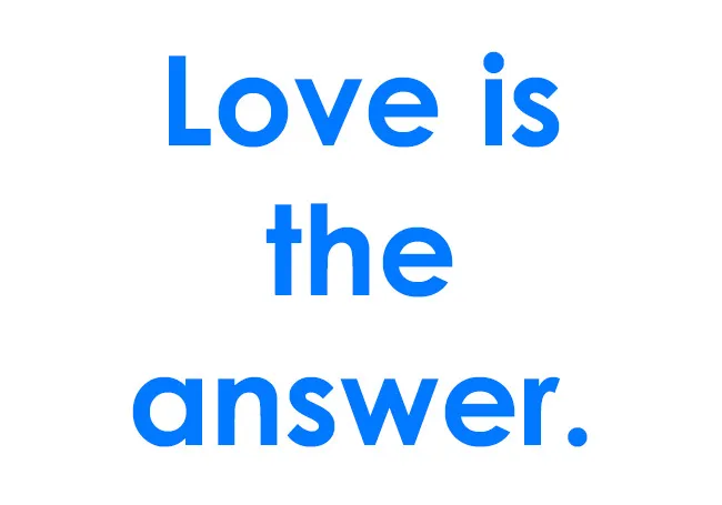 Bold blue text on a white background displaying a simple parenting mantra about love being the answer.