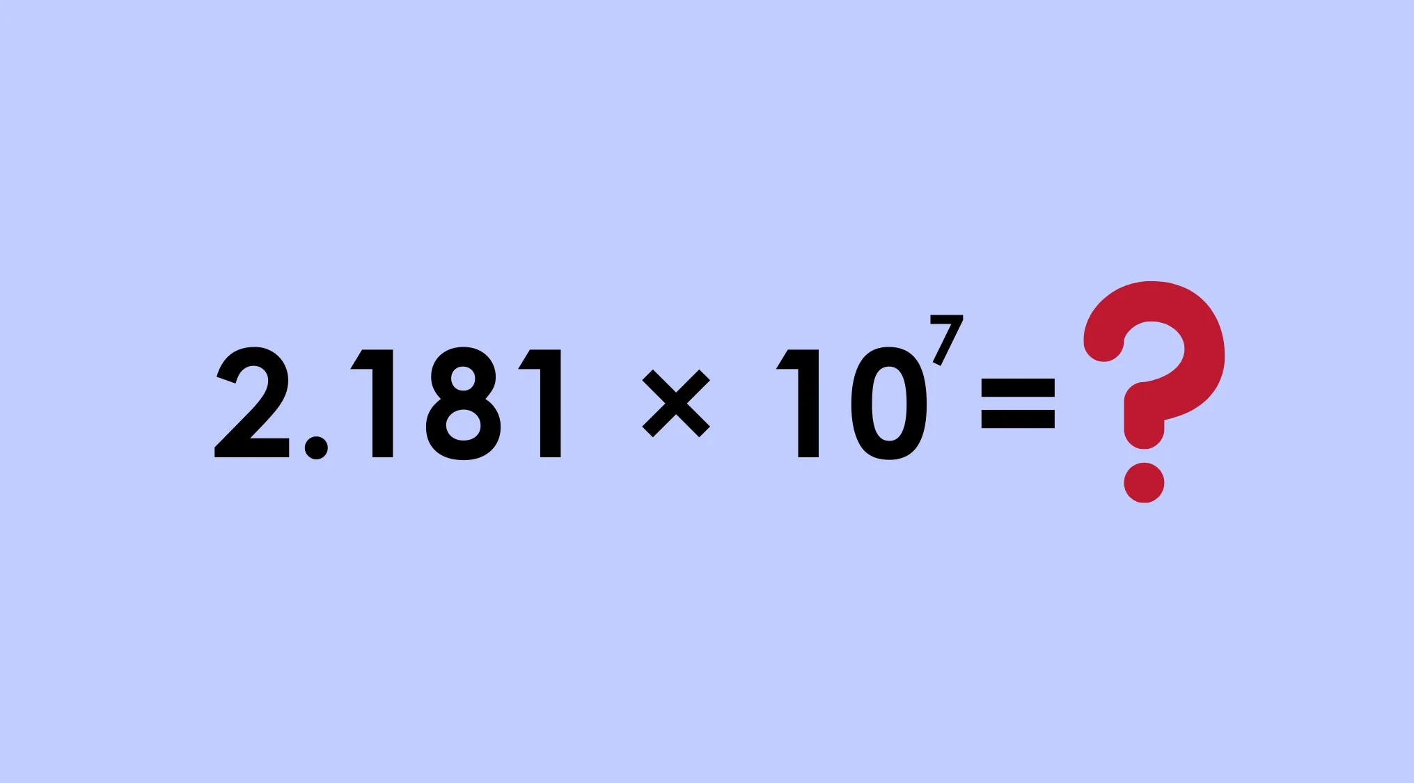 Math test question asking to convert 2.181 x 10^7 from scientific notation to an ordinary number.