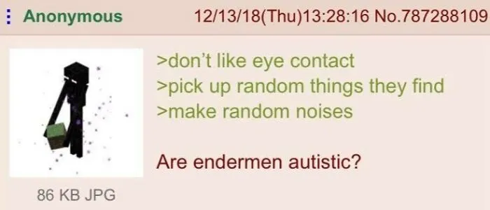 A relatable meme showing a Minecraft Enderman holding a block, questioning if Endermen are autistic, for those whose brain never follows the script.