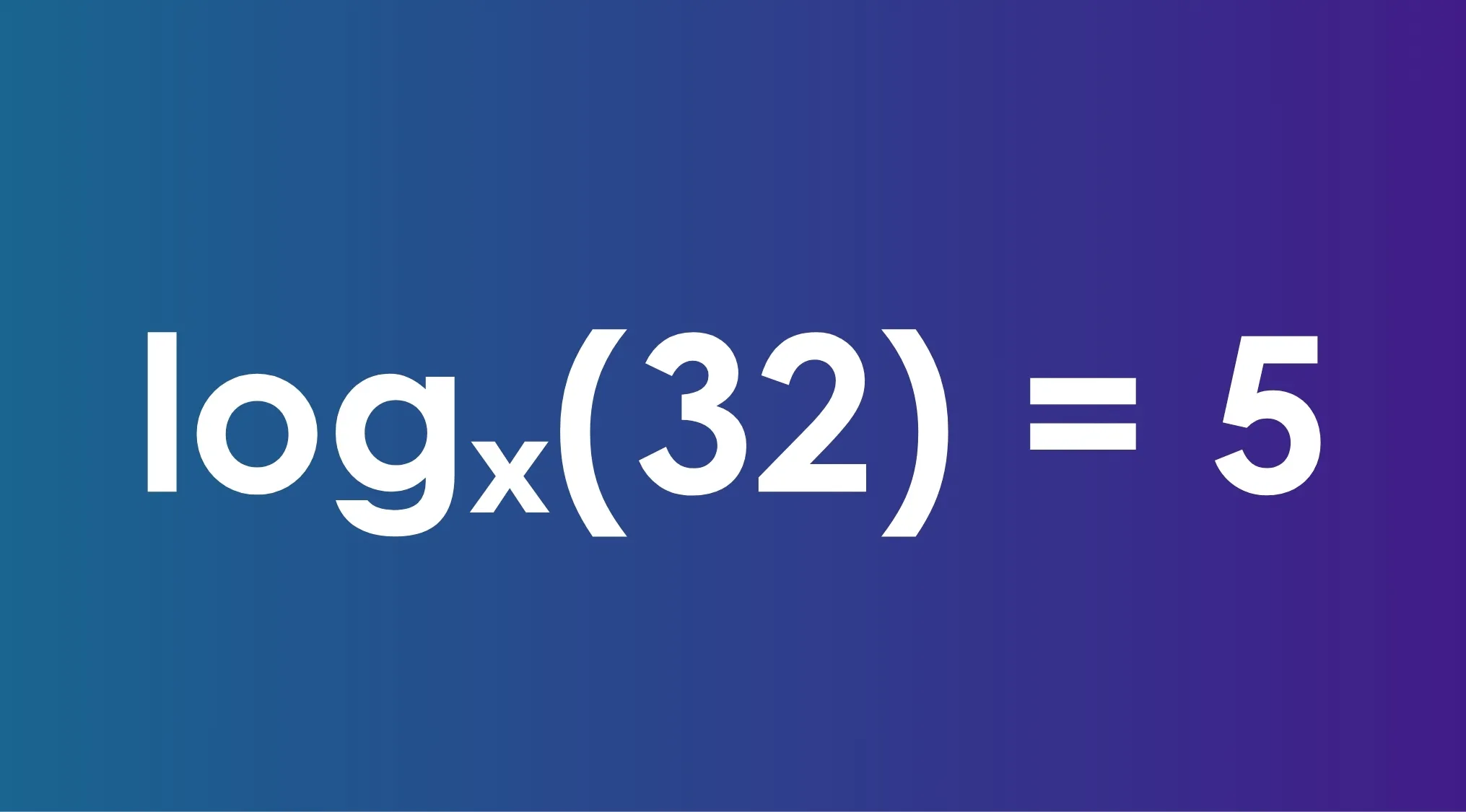 Math problem solve for x with logarithm equation log base x of 32 equals 5 on blue purple gradient background