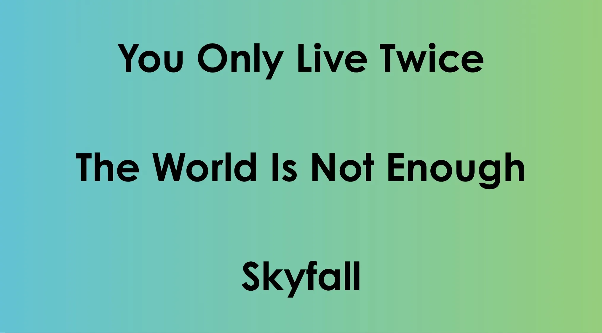 Guess the movie franchise featuring You Only Live Twice, The World Is Not Enough, and Skyfall titles.