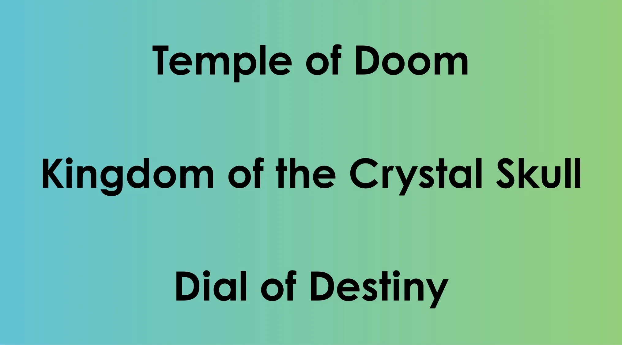 Film titles Temple of Doom, Kingdom of the Crystal Skull, and Dial of Destiny from movie franchise quiz challenge.