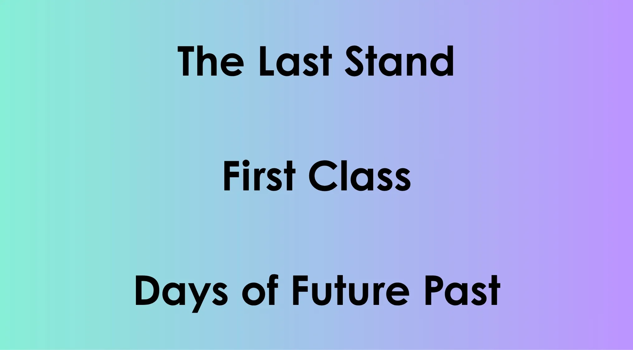 Film franchise titles The Last Stand, First Class, and Days of Future Past on a gradient background.